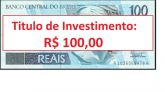 Titulo de Investimento: R$ 100,00