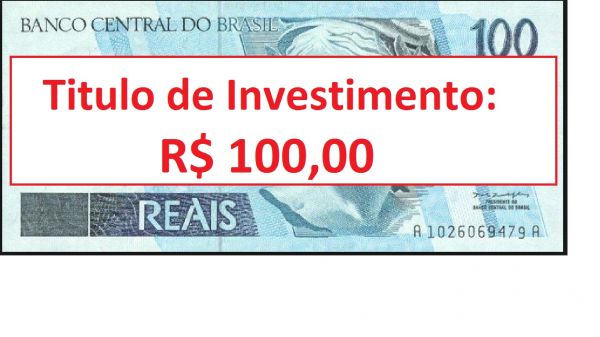 Titulo de Investimento: R$ 100,00